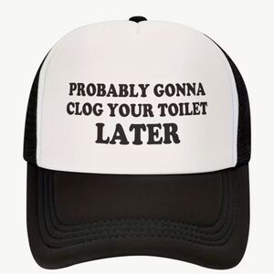 Trucker hat with humorous graphic "probably gonna clog your toilet later"